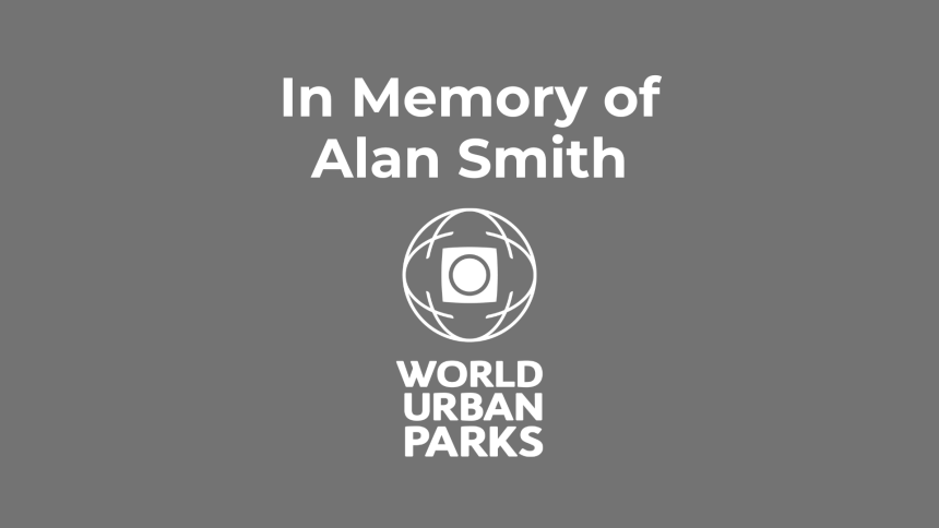 In Memory of Alan Smith: Honoring a Legacy in World Urban Parks